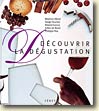 Couverture D&eacute;couvrir la d&eacute;gustation - B&eacute;atrice H&eacute;not, Serge Fourton, Roland Garcia, Gilles de Revel et Philippe Roy